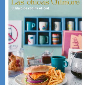 LAS CHICAS GILMORE EL LIBRO DE COCINA OFICIAL