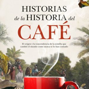 HISTORIAS DE LA HISTORIA DEL CAFE