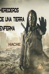 HEREDEROS DE UNA TIERRA ENFERMA
