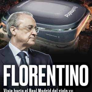 FLORENTINO VIAJE HACIA EL REAL MADRID DEL SIGLO XXI