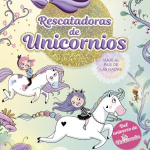 RESCATADORAS DE UNICORNIOS 2 VIAJE AL PAIS DE LAS HADAS