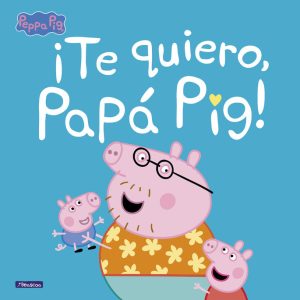 TE QUIERO, PAPA PIG