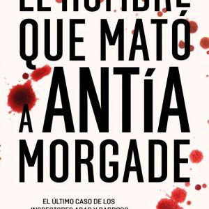 EL HOMBRE QUE MATO A ANTIA MORGADE INSPECTORES ABAD Y BARRO