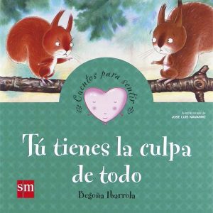 TU TIENES LA CULPA DE TODO CUENTOS PARA SENTIR +3 A?OS